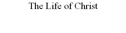 The Life of Christ
