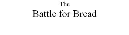 The
Battle for Bread